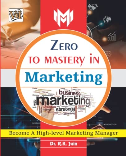 Zero to Mastery in Marketing: No. 1 Marketing Book to Become Zero to Hero in Marketing, This Amazing Marketing Book Covers A-Z Marketing Concepts, 2022 Latest Edition