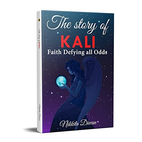 The Story of Kali: FAITH DEFYING ALL ODDS