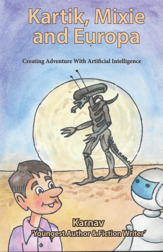 Kartik, Mixie and Europa: Creating Adventure with Artificial Intelligence (AI)