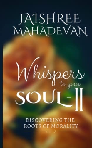WHISPERS TO YOUR SOUL - II: DISCOVERING THE ROOTS OF MORALITY