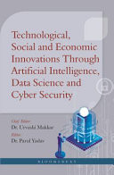 Technological, Social and Economic Innovations Through Artificial Intelligence, Data Science and Cyber Security:
