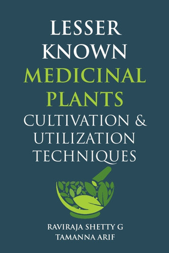 Lesser Known Medicinal Plants: Cultivation & Utilization Techniques