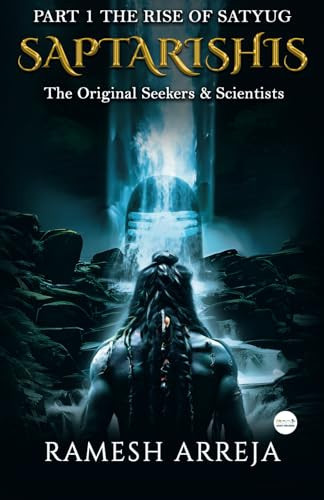 Saptarishis Part 1-The Rise of Satyug: The Original Seekers & Scientists