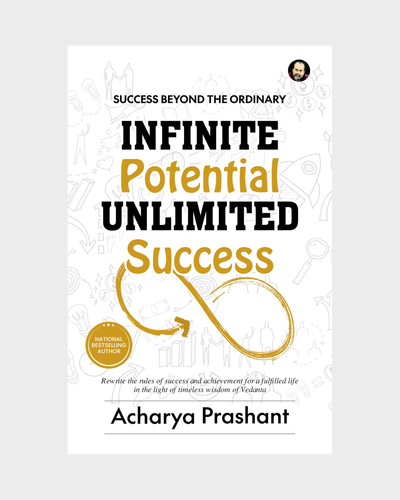 Infinite Potential, Unlimited Success By Acharya Prashant