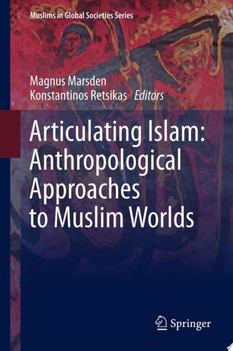 Articulating Islam: Anthropological Approaches to Muslim Worlds