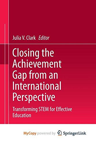 Closing the Achievement Gap from an International Perspective Transforming STEM for Effective Education
