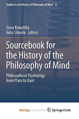Sourcebook for the History of the Philosophy of Mind Philosophical Psychology from Plato to Kant