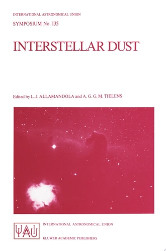 Interstellar Dust Proceedings of the 135th Symposium of the International Astronomical Union, Held in Santa Clara, California, July 26–30, 1988