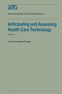 Anticipating and Assessing Health Care Technology, Volume 2 Future technological changes. A report commissioned by the Steering Committee on Future Health Scenarios