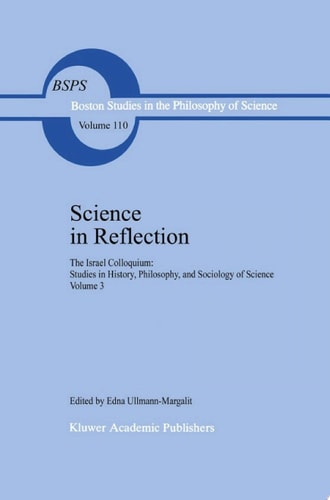 Science in Reflection The Israel Colloquium: Studies in History, Philosophy, and Sociology of Science Volume 3