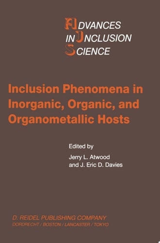 Inclusion Phenomena in Inorganic, Organic, and Organometallic Hosts Proceedings of the Fourth International Symposium on Inclusion Phenomena and the Third International Symposium on Cyclodextrins Lancaster, U.K., 20–25 July 1986