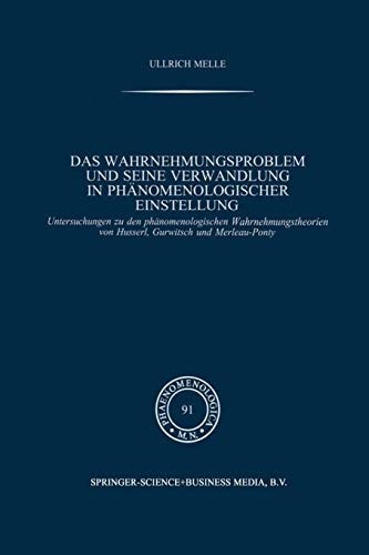 Das Wahrnehmungsproblem und seine Verwandlung in phänomenologischer Einstellung Untersuchungen zu den phänomenologischen Wahrnehmungstheorien von Husserl, Gurwitsch und Merleau-Ponty