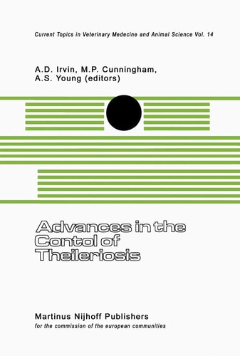 Advances in the Control of Theileriosis Proceedings of an International Conference held at the International Laboratory for Research on Animal Diseases in Nairobi, 9–13th February, 1981