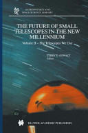 The Future of Small Telescopes in the New Millennium Volume I – Perceptions, Productivities, and Policies Volume II – The Telescopes We Use Volume III – Science in the Shadows of Giants