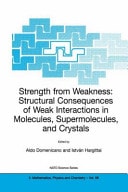 Strength from Weakness Structural Consequences of Weak Interactions in Molecules, Supermolecules, and Crystals