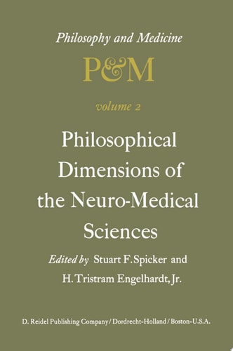 Philosophical Dimensions of the Neuro-Medical Sciences Proceedings of the Second Trans-Disciplinary Symposium on Philosophy and Medicine Held at Farmington, Connecticut, May 15–17, 1975