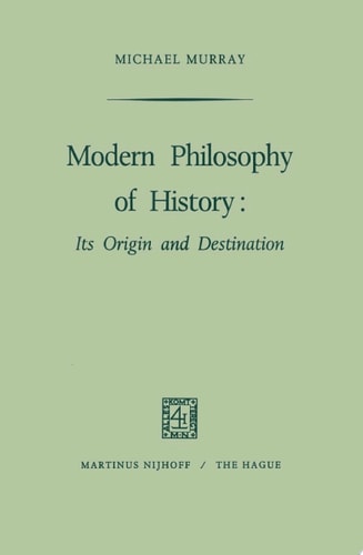 Modern Philosophy of History Its Origin and Destination