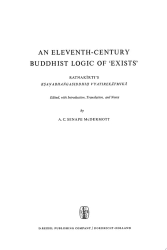 An Eleventh-Century Buddhist Logic of ‘Exists’ Ratnakīrti’s Kṣaṇabhaṅgasiddhiḥ Vyatirekātmikā