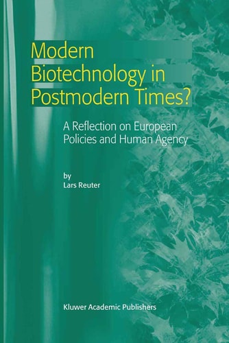Modern Biotechnology in Postmodern Times? A Reflection on European Policies and Human Agency