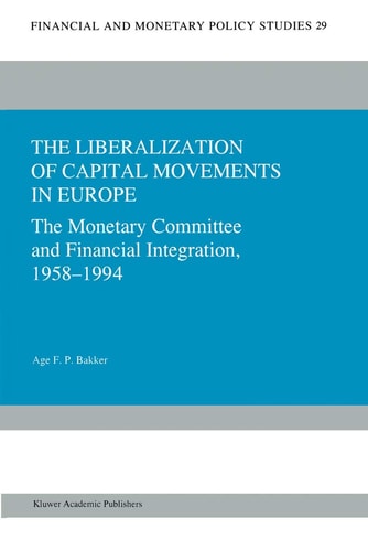 The Liberalization of Capital Movements in Europe The Monetary Committee and Financial Integration 1958–1994