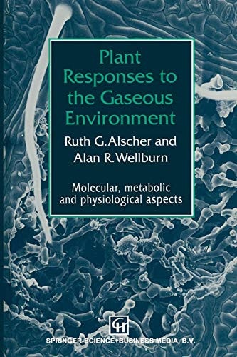 Plant Responses to the Gaseous Environment Molecular, metabolic and physiological aspects