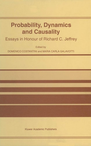 Probability, Dynamics and Causality Essays in Honour of Richard C. Jeffrey