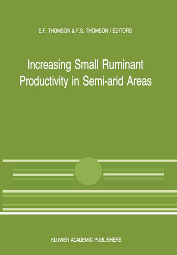 Increasing Small Ruminant Productivity in Semi-arid Areas Proceedings of a Workshop held at the International Center for Agricultural Research in the Dry Areas, Aleppo, Syria, 30 November to 3 December 1987