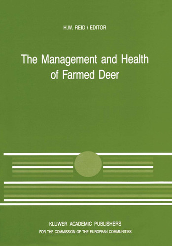 The Management and Health of Farmed Deer A Seminar in the CEC Programme of Coordination of Research in Animal Husbandry, held in Edinburgh on 10–11 December 1987