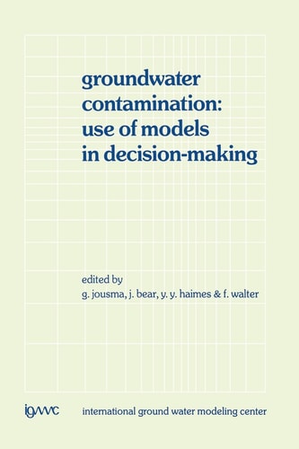 Groundwater Contamination: Use of Models in Decision-Making Proceedings of the International Conference on Groundwater Contamination: Use of Models in Decision-Making, Amsterdam, The Netherlands, 26–29 October 1987, Organized by the International Ground Water Modeling Center (IGWMC), Indianapolis — Delft