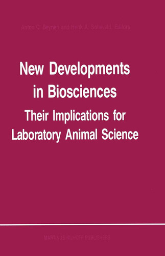 New Developments in Biosciences: Their Implications for Laboratory Animal Science Proceedings of the Third Symposium of the Federation of European Laboratory Animal Science Associations, held in Amsterdam, The Netherlands, 1–5 June 1987