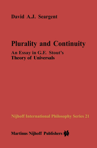 Plurality and Continuity An Essay in G.F. Stout’s Theory of Universals