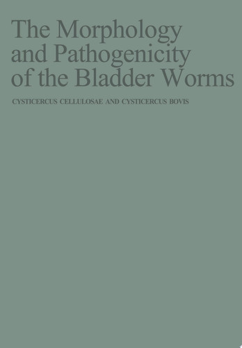 The Morphology and Pathogenicity of the Bladder Worms Cysticercus cellulosae and Cysticercus bovis