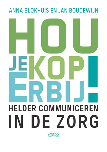 Hou je kop erbij! Helder communiceren in de zorg