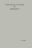 The Legal Status of Aircraft Proefschrift ter Verkrijging van de Graad van Doctor in de Rechtsgeleerdheid aan de Rijksuniversiteit te Leiden, op Gezag van de Rector Magnificus Dr A. E. van Arkel, Hoogleraar in de Faculteit der Wis- en Natuurkunde, Tegen de Bedenkingen van de Faculteit der Rechtsgeleerdheid te Verdedigen op Woensdag 13 Juni, 1956 te 14 Uur