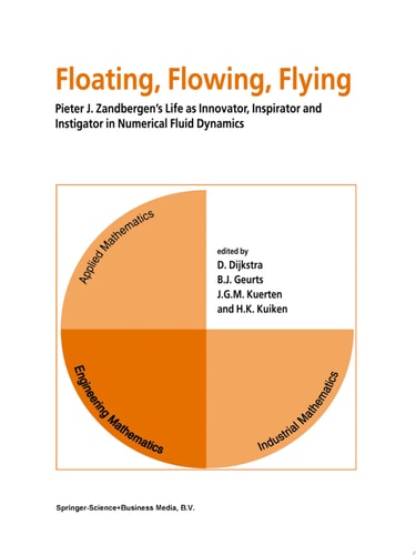 Floating, Flowing, Flying Pieter J. Zandbergen’s Life as Innovator, Inspirator and Instigator in Numerical Fluid Dynamics