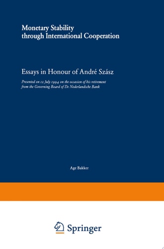 Monetary Stability through International Cooperation Essays in Honour of André Szász