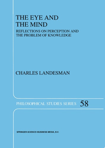 The Eye and the Mind Reflections on Perception and the Problem of Knowledge