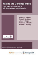 Facing the Consequences: Using TIMSS for a Closer Look at U.S. Mathematics and Science Education