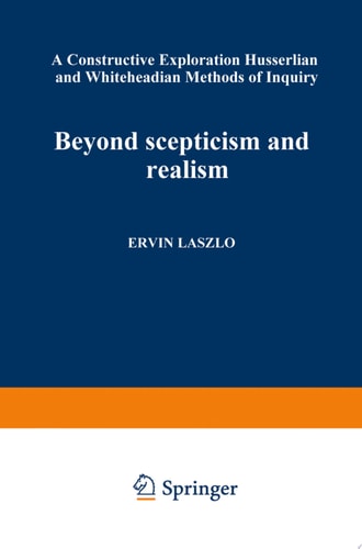 Beyond Scepticism and Realism A Constructive Exploration of Husserlian and Whiteheadian Methods of Inquiry
