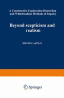 Beyond Scepticism and Realism A Constructive Exploration of Husserlian and Whiteheadian Methods of Inquiry