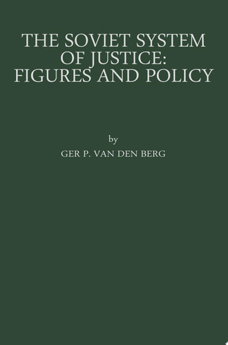 The Soviet System of Justice: Figures and Policy