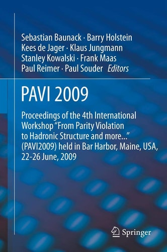 PAVI09 Proceedings of the 4th International Workshop "From Parity Violation to Hadronic Structure and more..." held in Bar Harbor, Maine, USA, 22-26 June 2009