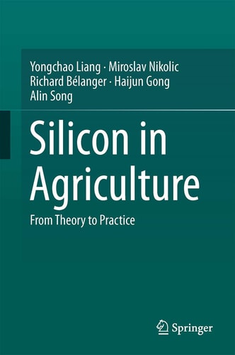 Silicon in Agriculture From Theory to Practice
