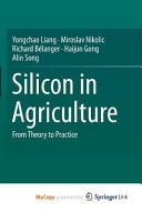 Silicon in Agriculture From Theory to Practice
