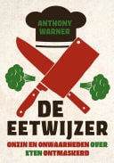 De eetwijzer Onzin en onwaarheden over eten ontmaskerd
