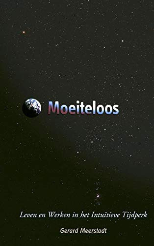 Moeiteloos: leven en werken in het Intuïtieve Tijdperk (Dutch Edition)