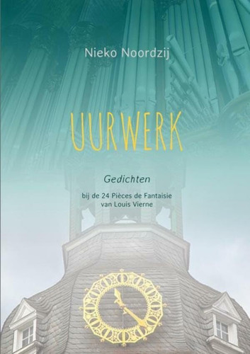 Uurwerk: gedichten bij de '24 Pièces de Fantaisie' van de organist/componist Louis Vierne (Dutch Edition)