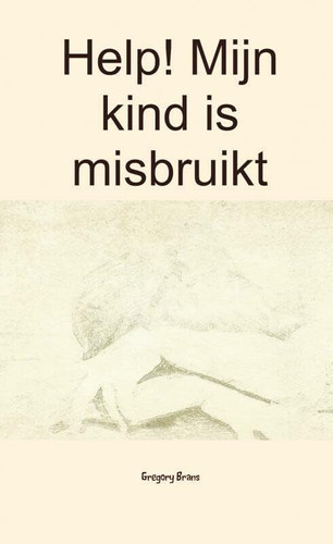 Help! Mijn kind is misbruikt (Dutch Edition)