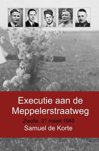Executie aan de Meppelerstraatweg: Zwolle, 31 maart 1945 (Dutch Edition)