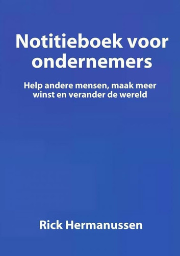 How to become the best Entrepreneur: Help other people, make more money and change the world (Dutch Edition)